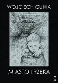 Miasto i rzeka - Woj­ciech Gunia