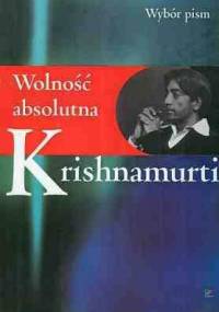 Wolność absolutna: wybór mów i pism - Jiddu Krishnamurti