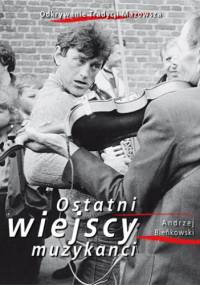 Ostatni wiejscy muzykanci - Andrzej Bieńkowski