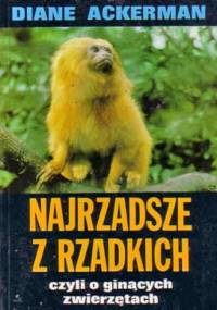 Najrzadsze z rzadkich, czyli o ginących zwierzętach - Diane Ackerman