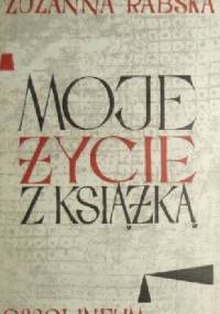 Moje życie z książką : wspomnienia. T.1 / Zuzanna Rabska - Zuzanna Rabska