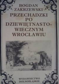 Przechadzki po dziewiętnastowiecznym Wrocławiu - Bogdan Zakrzewski