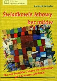 Świadkowie Jehowy bez mitów - Andrzej Wronka