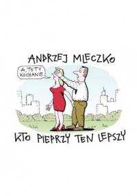 Kto pieprzy ten lepszy - Andrzej Mleczko
