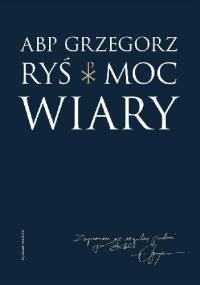 Moc wiary - Grzegorz Ryś