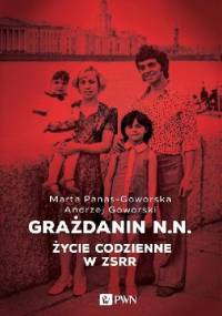 Grażdanin N.N. Życie codzienne w ZSRR - Andrzej Goworski, Marta Panas-Goworska