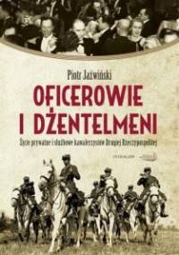 Oficerowie i dżentelmeni. Życie prywatne i służbowe kawalerzystów Drugiej Rzeczpospolitej - Piotr Jaźwiński