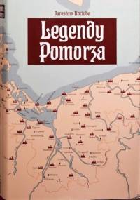 Legendy Pomorza. Podania, baśnie i opowieści prawdziwe z terenów Księstwa Pomorskiego. - Jarosław Kociuba