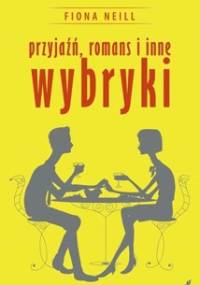 Przyjaźń, romans i inne wybryki - Fiona Neill