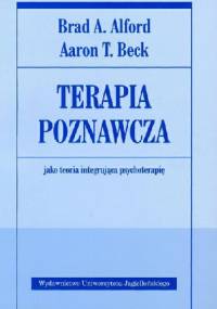Terapia poznawcza jako teoria integrująca psychoterapię - Aaron T. Beck, Brad A. Alford