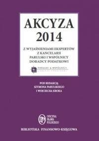 Akcyza 2014 wraz z wyjaśnieniami ekspertów kancelarii Parulski i Wspólnicy - praca zbiorowa