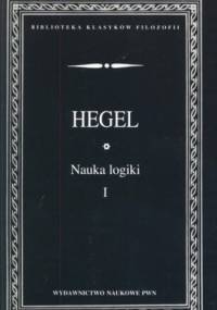 Nauka logiki. Tom 1 - Georg Wilhelm Friedrich Hegel