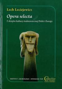 Opera selecta. Z dziejów kultury średniowiecznej Polski i Europy