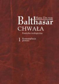 Chwała. Estetyka teologiczna. Tom 1 Kontemplacja postaci - Hans Urs von Balthasar