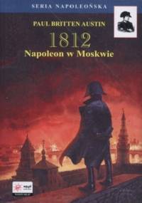 1812. Tom II. Napoleon w Moskwie - Paul Britten Austin