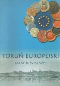 Toruń europejski. Katalog wystawy - praca zbiorowa