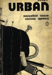 Wszystkie nasze ciemne sprawy - Jerzy Urban