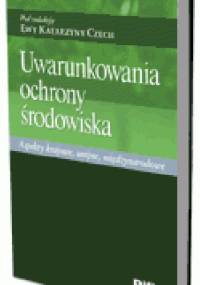 Uwarunkowania ochrony środowiska. Aspekty krajowe, unijne, międzynarodowe - Ewa Katarzyna Czech