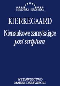 Nienaukowe zamykające "post scriptum" - Søren Aabye Kierkegaard