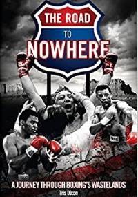 The Road to Nowhere: A Journey Through Boxing's Wastelands - Tris Dixon