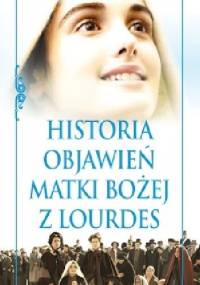 Historia objawień Matki Bożej z Lourdes - Marek Balon
