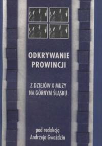 Odkrywanie prowincji. Z dziejów X muzy na Górnym Śląsku - Andrzej Gwóźdź