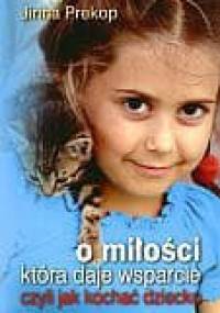 O miłości, która daje wsparcie. Czyli jak kochać dziecko - Jirina Prekop