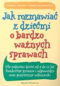 Jak rozmawiać z dziećmi o bardzo ważnych sprawach - Theresa Foy DiGeronimo, Charles E. Schaefer