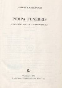 Pompa funebris. Z dziejów kultury staropolskiej. - Juliusz Chrościcki