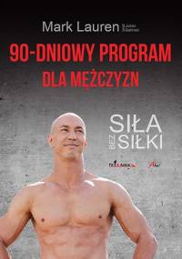 90-dniowy program dla mężczyzn. Siła bez siłki - Mark Lauren, Julian Galinski