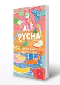 Ale pycha! Pełno smaków dla dzieciaków. - Katarzyna Biegańska