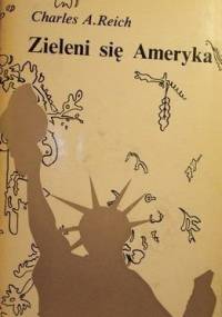 Zieleni się Ameryka - Charles A. Reich