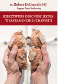 Rzeczywista obecność Jezusa w sakramencie Eucharystii - Robert DeGrandis