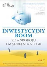 Inwestycyjny boom Siła spokoju i mądrej strategii - Mark Shipman
