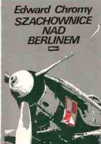 Szachownice nad Berlinem - Edward Chromy