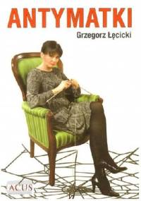 Antymatki - Grzegorz Łęcicki