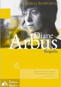 Diane Arbus. Biografia - Patricia Bosworth