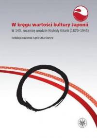 W kręgu wartości i kultury Japonii. W 140. rocznicę urodzin Nishidy Kitar (1870-1945) - Agnieszka Kozyra