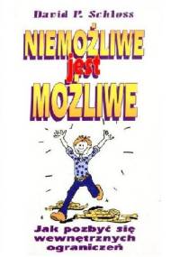 Niemożliwe jest możliwe. Jak pozbyć się wewnętrznych ograniczeń - David P. Schloss
