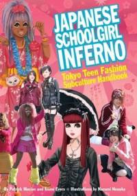 Japanese Schoolgirl Inferno Tokyo Teen Fashion Subculture Handbook - Patrick Macias, Izumi Evers