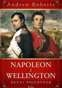 Napoleon i Wellington. Długi pojedynek - Andrew Roberts