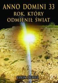 Anno Domini 33: rok, który odmienił świat - Colin Duriez