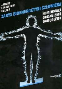 Zarys bioenergetyki człowieka. Homeostaza organizmu dorosłego. - Janusz Stanisław Keller