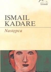 Następca - Ismail Kadare