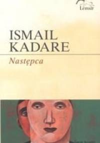 Następca - Ismail Kadare