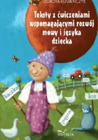 Teksty z ćwiczeniami wspomagającymi rozwój mowy i języka dziecka - Dorota Rumieńczyk