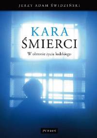 Kara śmierci. W obronie życia ludzkiego - Jerzy Adam Świdziński