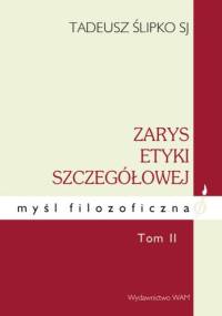Zarys etyki szczegółowej - ton I - Tadeusz Ślipko SJ