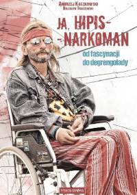 Ja, hipis – narkoman. Od fascynacji do degrengolady - Andrzej Kaczkowski, Bolesław Traczewski