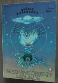 Nieznane obiekty latające. t.4. Opis zjawiska: bliskie spotkania - Lucjan Znicz
